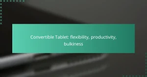 Convertible Tablet: flexibility, productivity, bulkiness