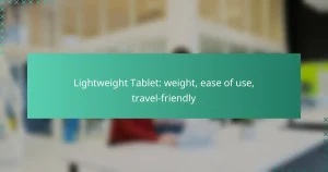 Lightweight Tablet: weight, ease of use, travel-friendly