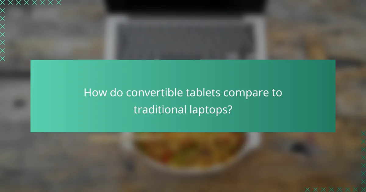 How do convertible tablets compare to traditional laptops?