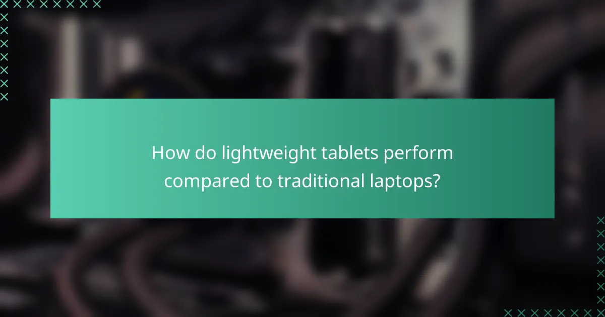 How do lightweight tablets perform compared to traditional laptops?