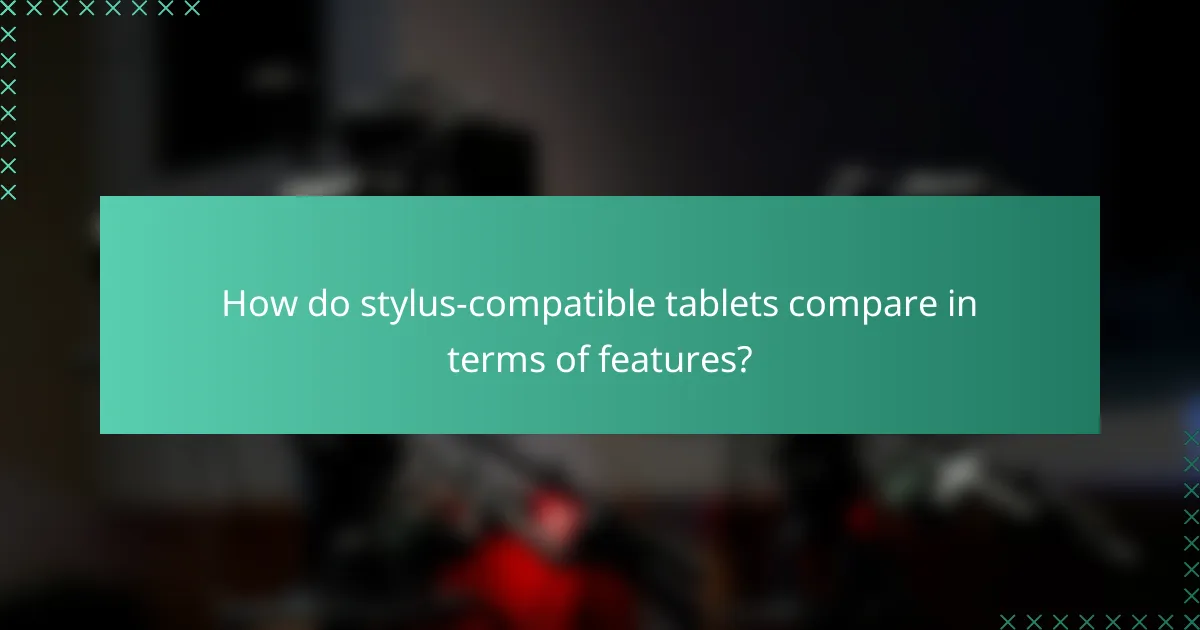 How do stylus-compatible tablets compare in terms of features?