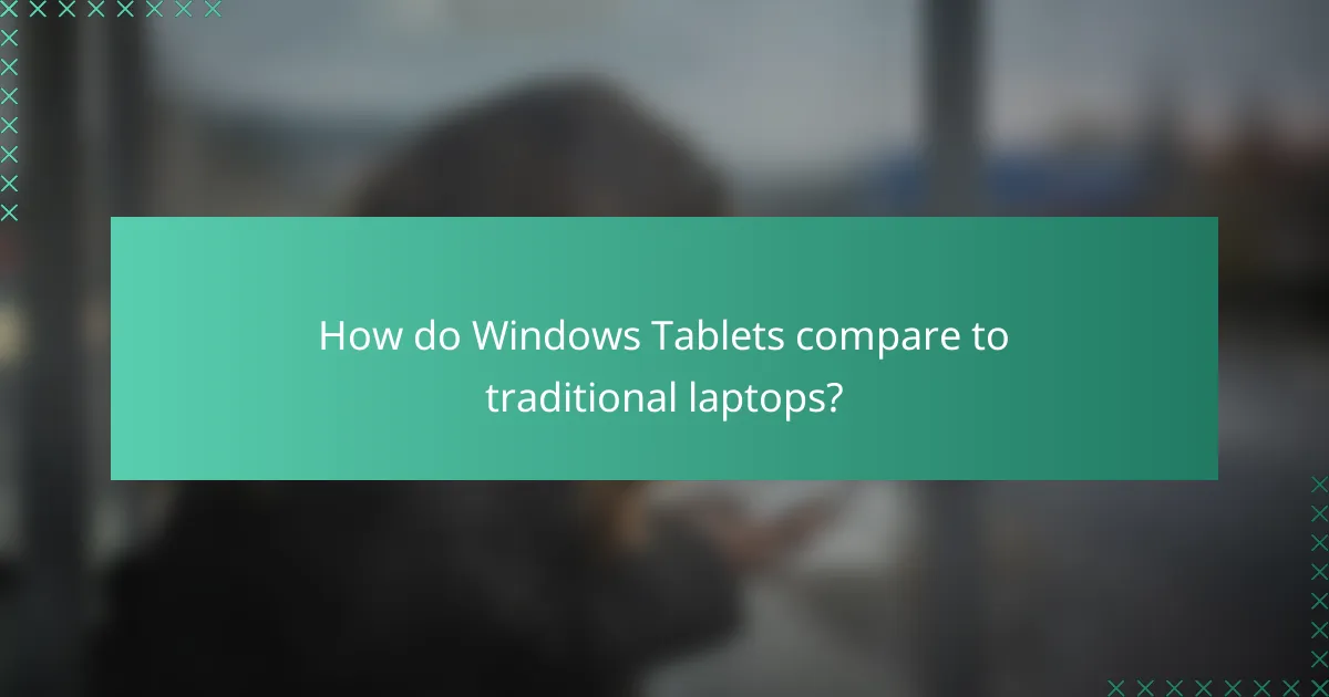 How do Windows Tablets compare to traditional laptops?