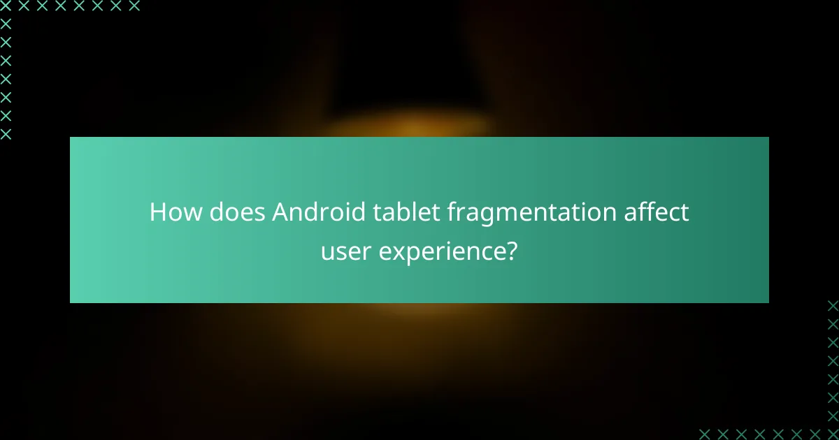 How does Android tablet fragmentation affect user experience?