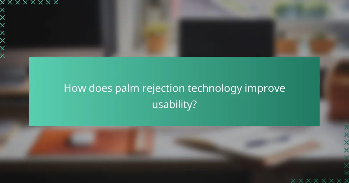 How does palm rejection technology improve usability?