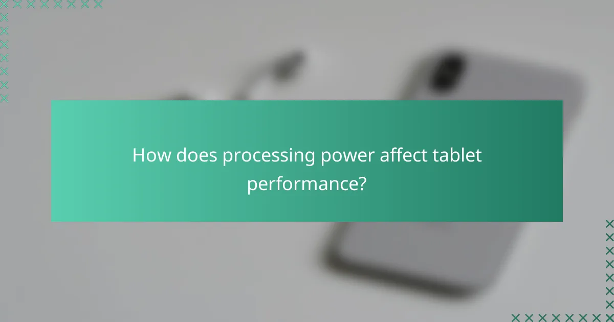 How does processing power affect tablet performance?