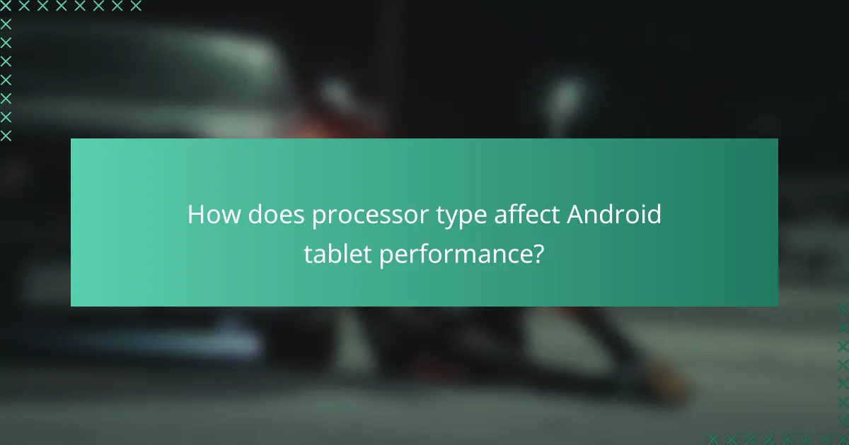How does processor type affect Android tablet performance?
