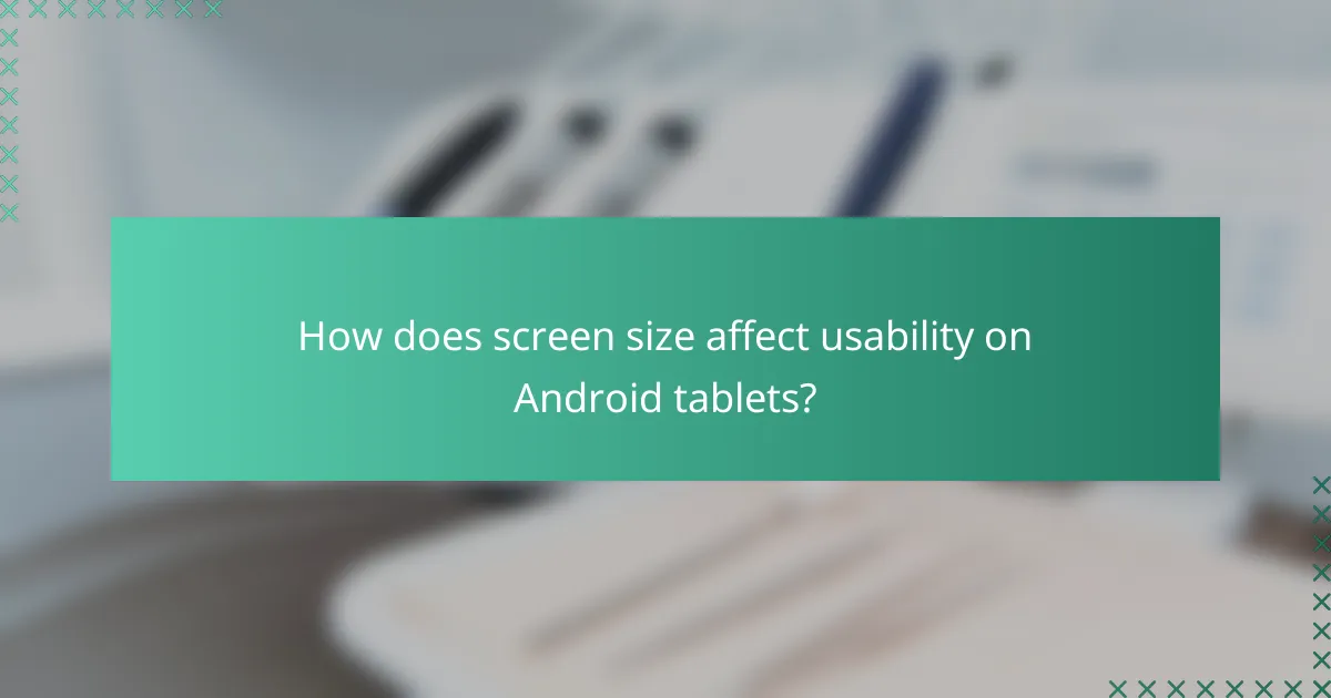 How does screen size affect usability on Android tablets?