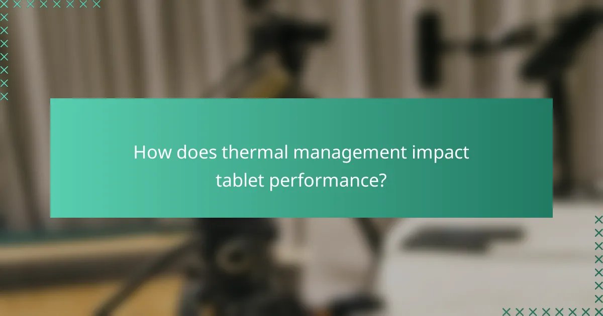 How does thermal management impact tablet performance?