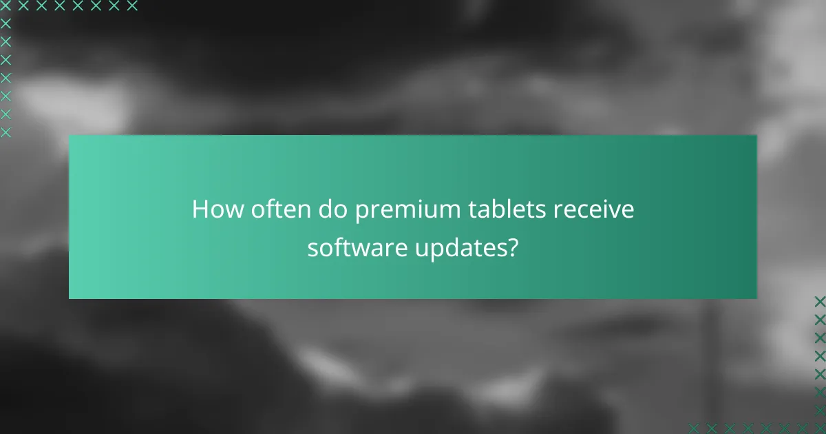 How often do premium tablets receive software updates?