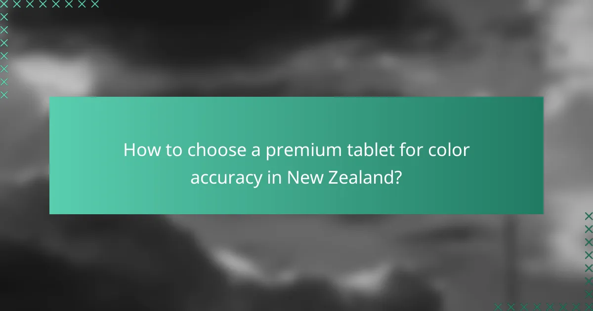 How to choose a premium tablet for color accuracy in New Zealand?