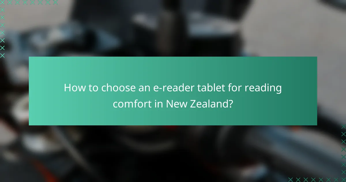 How to choose an e-reader tablet for reading comfort in New Zealand?