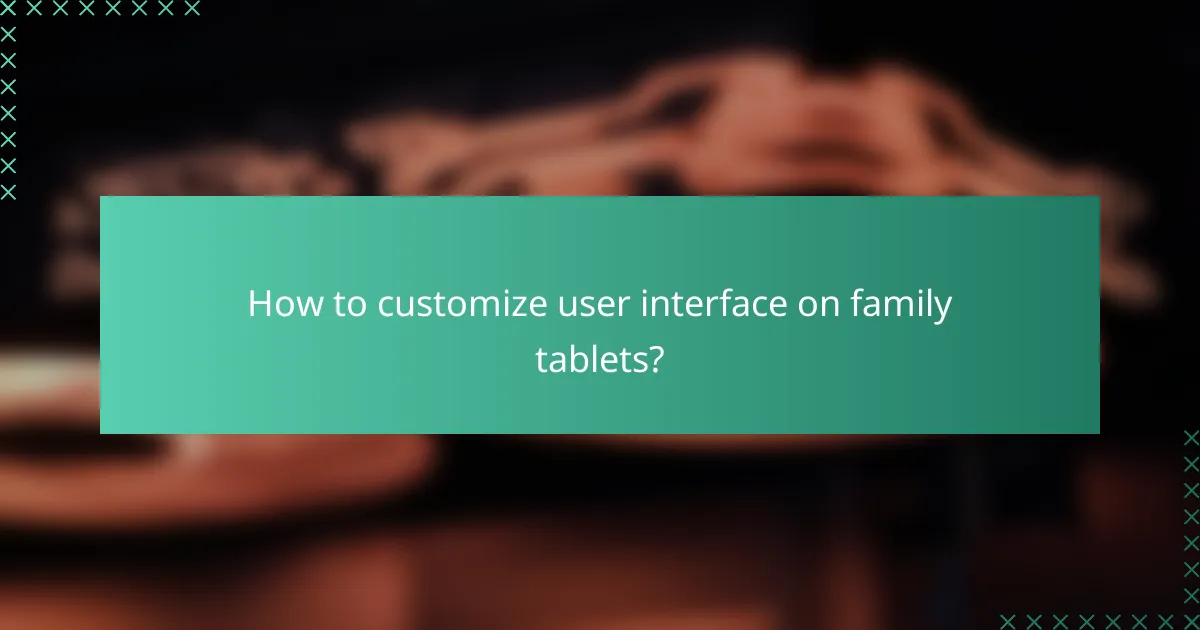 How to customize user interface on family tablets?