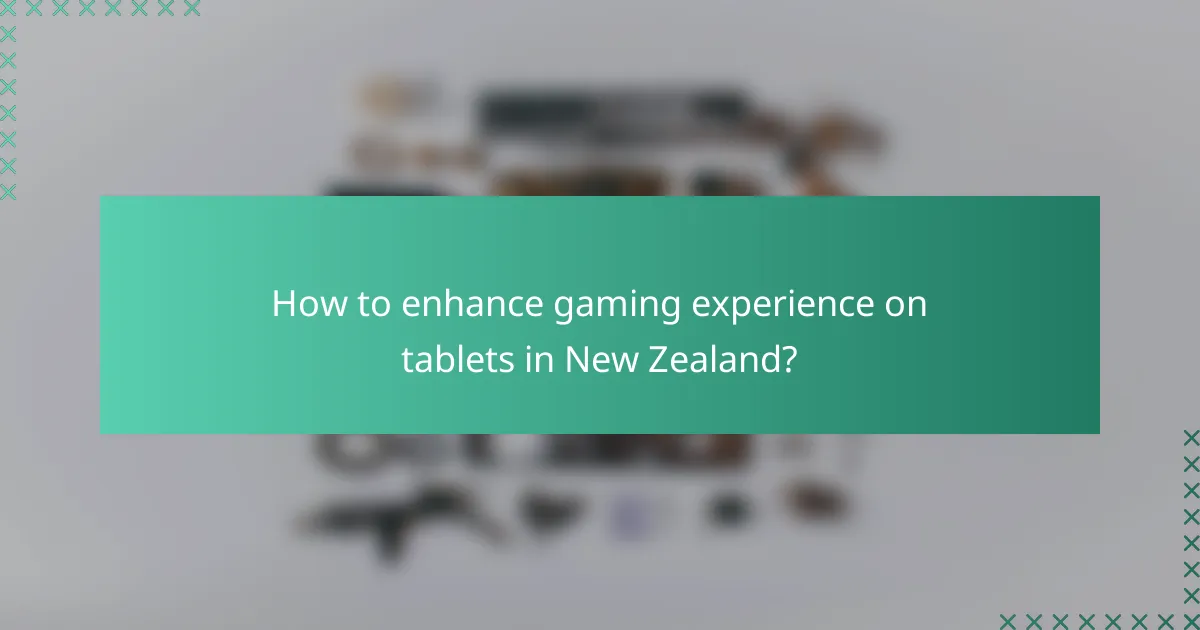 How to enhance gaming experience on tablets in New Zealand?