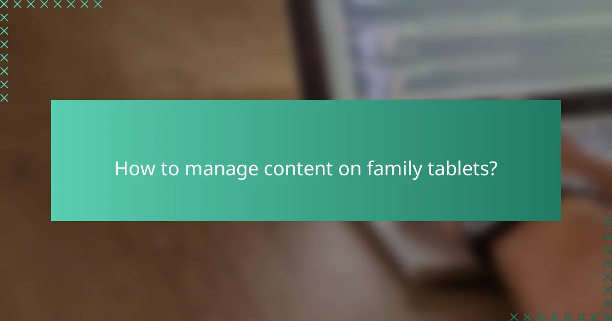 How to manage content on family tablets?