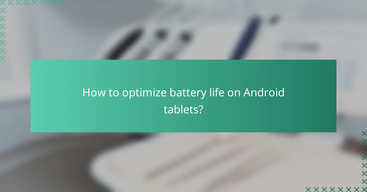 How to optimize battery life on Android tablets?