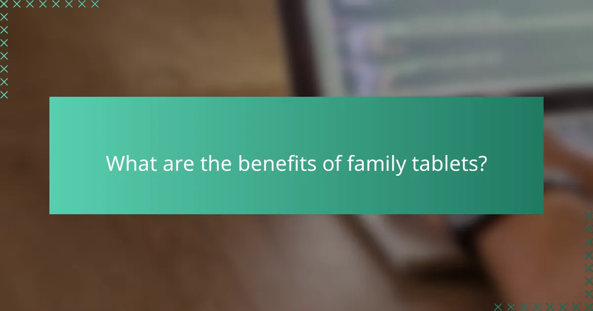 What are the benefits of family tablets?