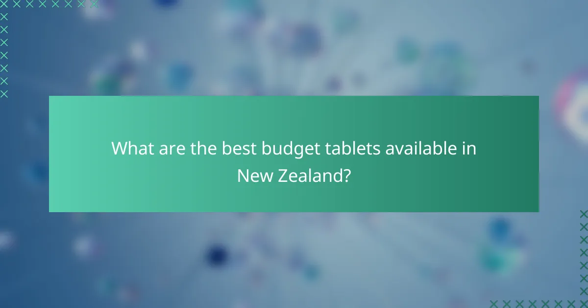 What are the best budget tablets available in New Zealand?