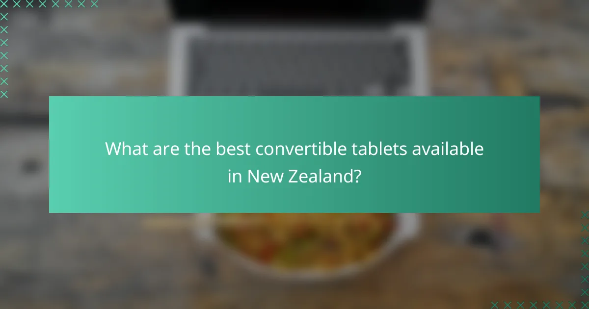 What are the best convertible tablets available in New Zealand?