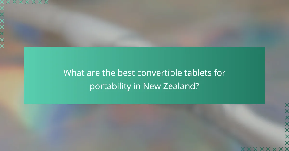 What are the best convertible tablets for portability in New Zealand?