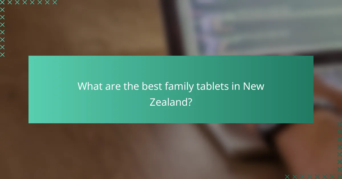 What are the best family tablets in New Zealand?