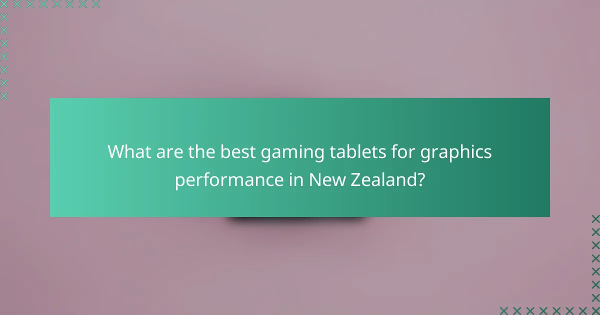 What are the best gaming tablets for graphics performance in New Zealand?