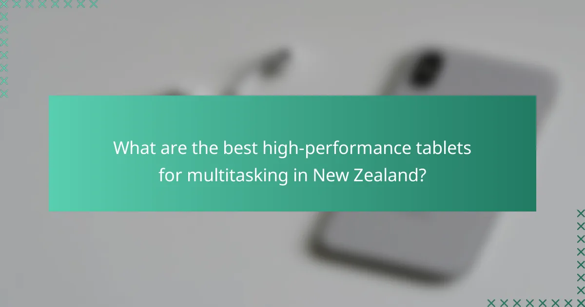 What are the best high-performance tablets for multitasking in New Zealand?