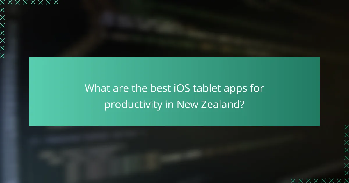 What are the best iOS tablet apps for productivity in New Zealand?