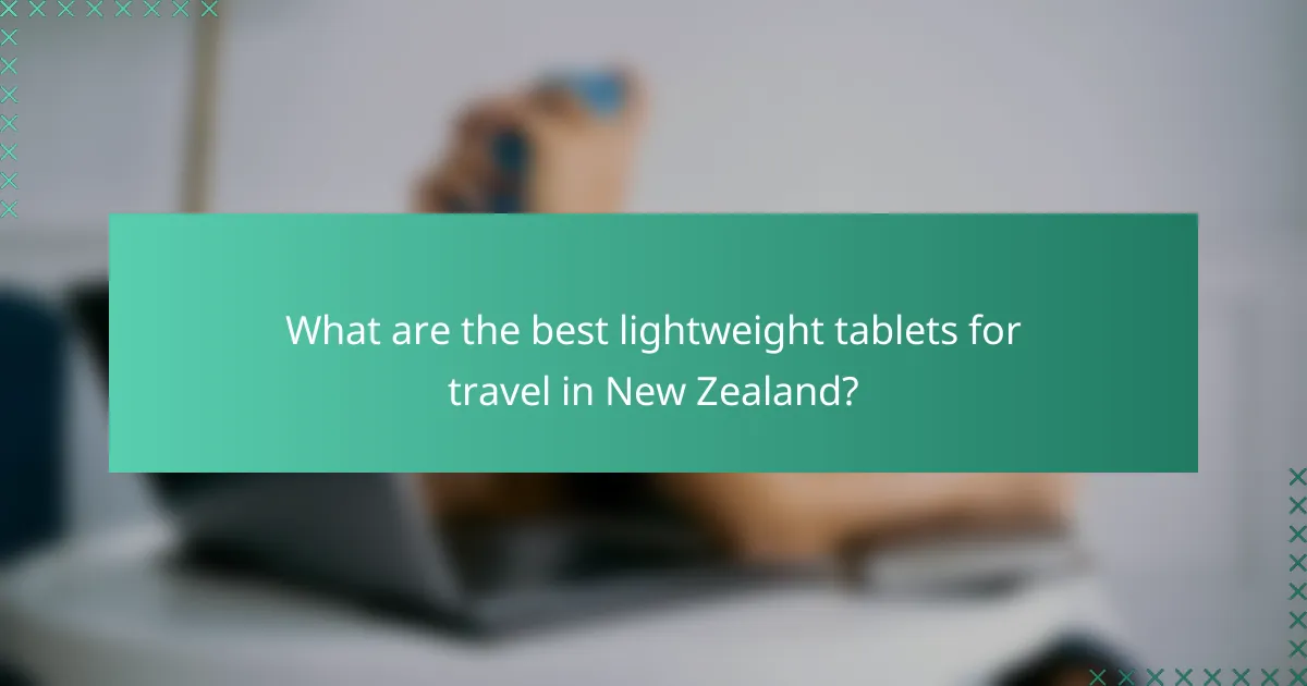 What are the best lightweight tablets for travel in New Zealand?