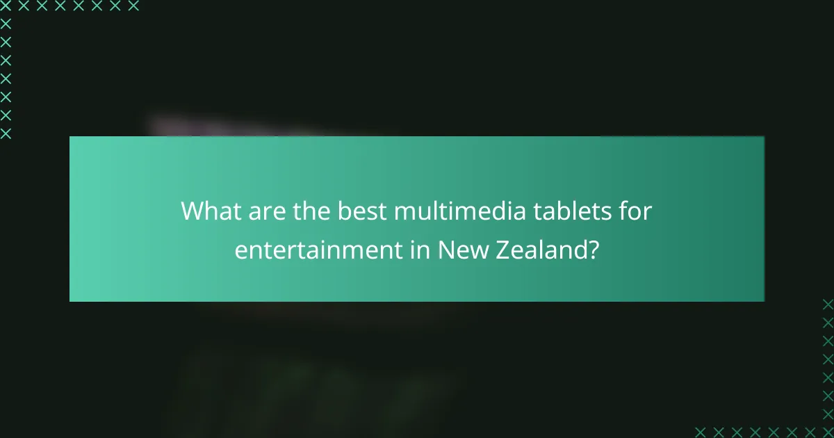 What are the best multimedia tablets for entertainment in New Zealand?