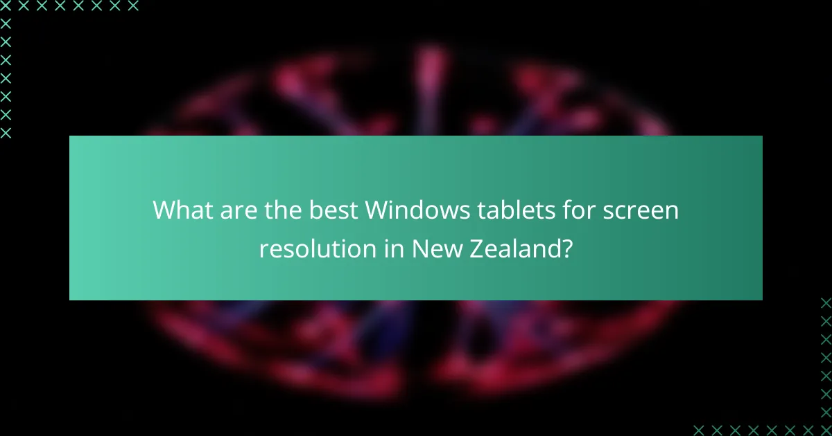What are the best Windows tablets for screen resolution in New Zealand?