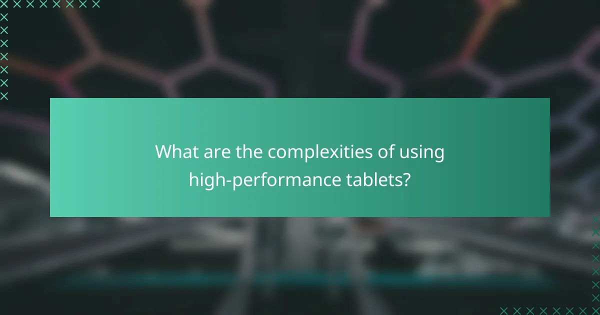 What are the complexities of using high-performance tablets?