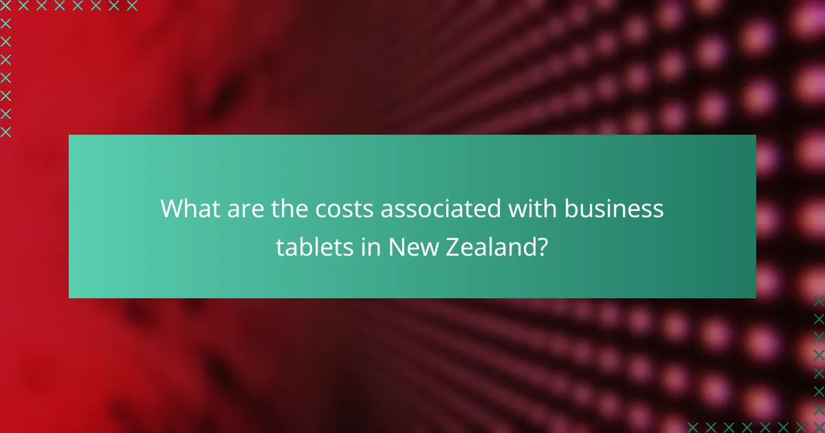 What are the costs associated with business tablets in New Zealand?