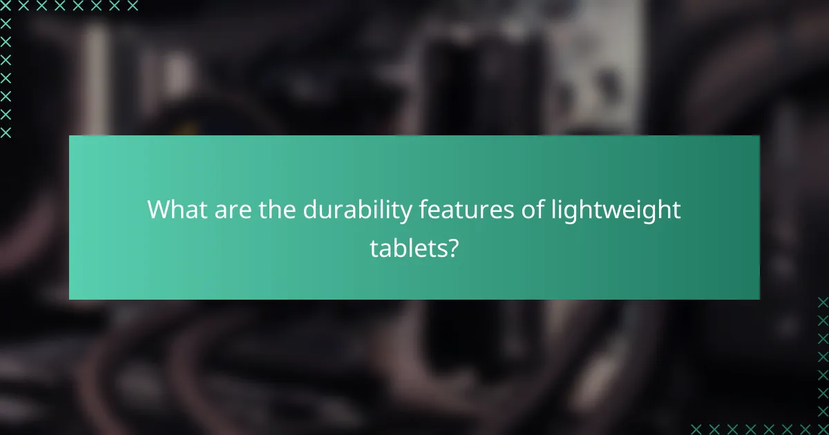 What are the durability features of lightweight tablets?