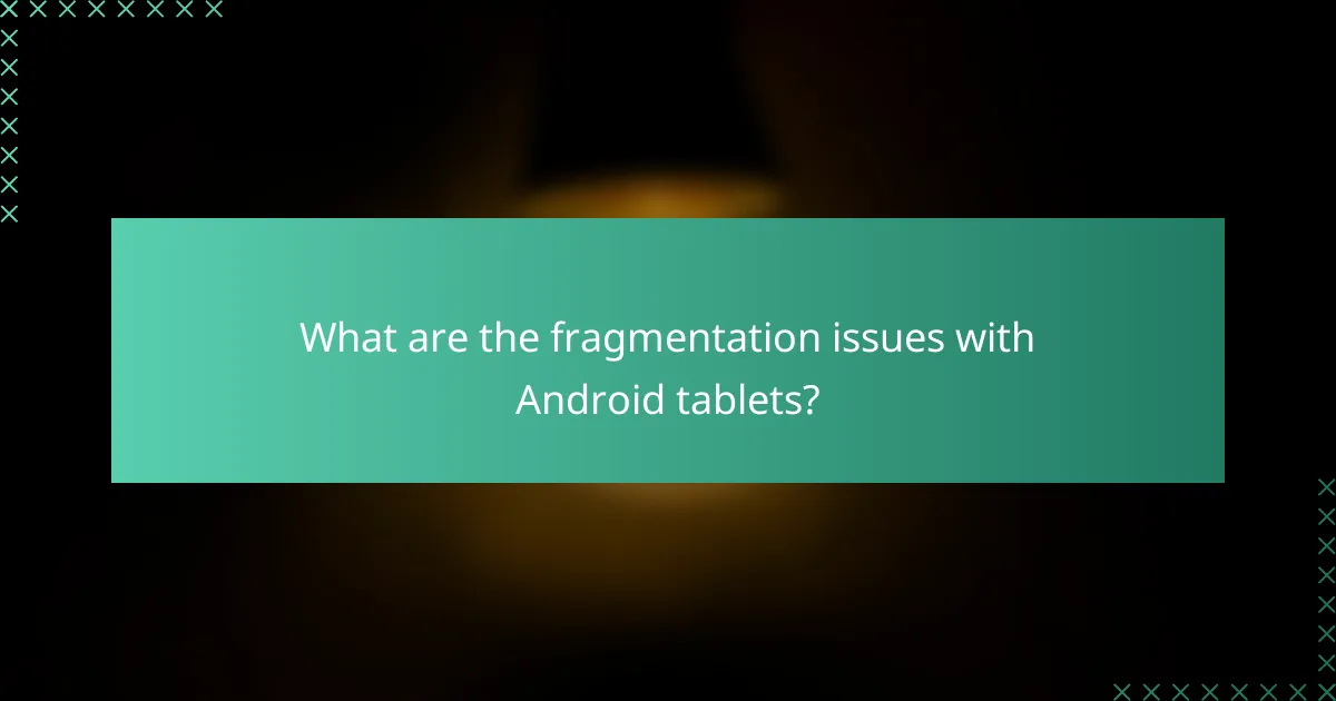 What are the fragmentation issues with Android tablets?