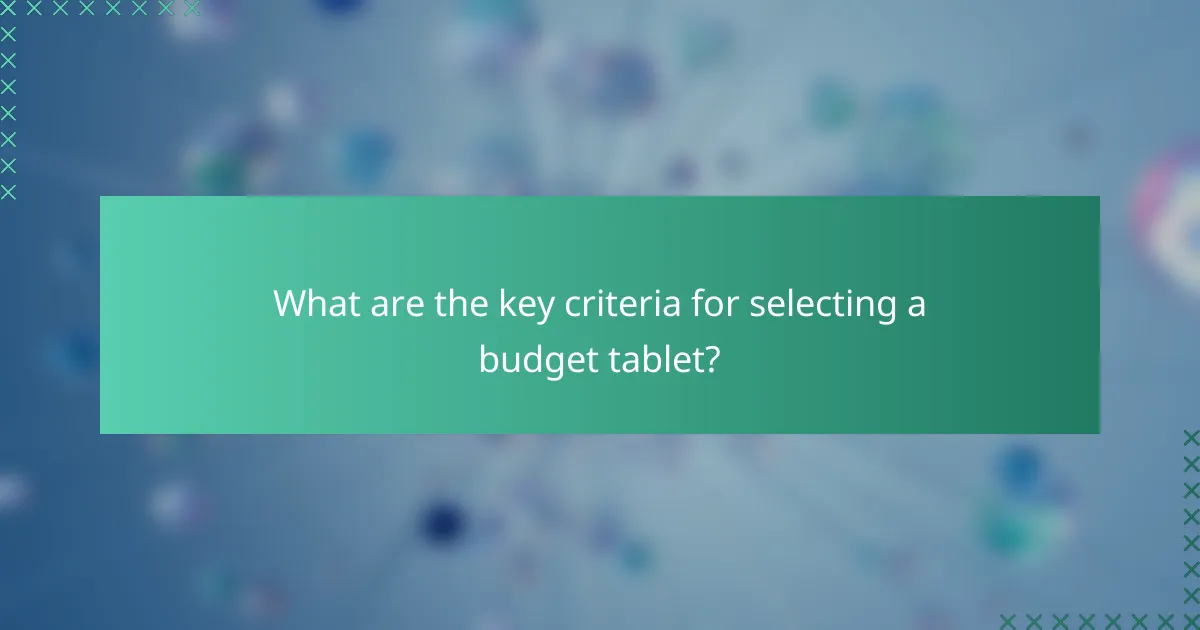 What are the key criteria for selecting a budget tablet?