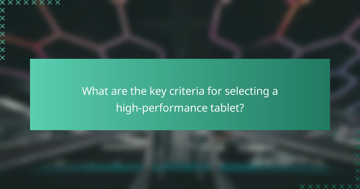 What are the key criteria for selecting a high-performance tablet?