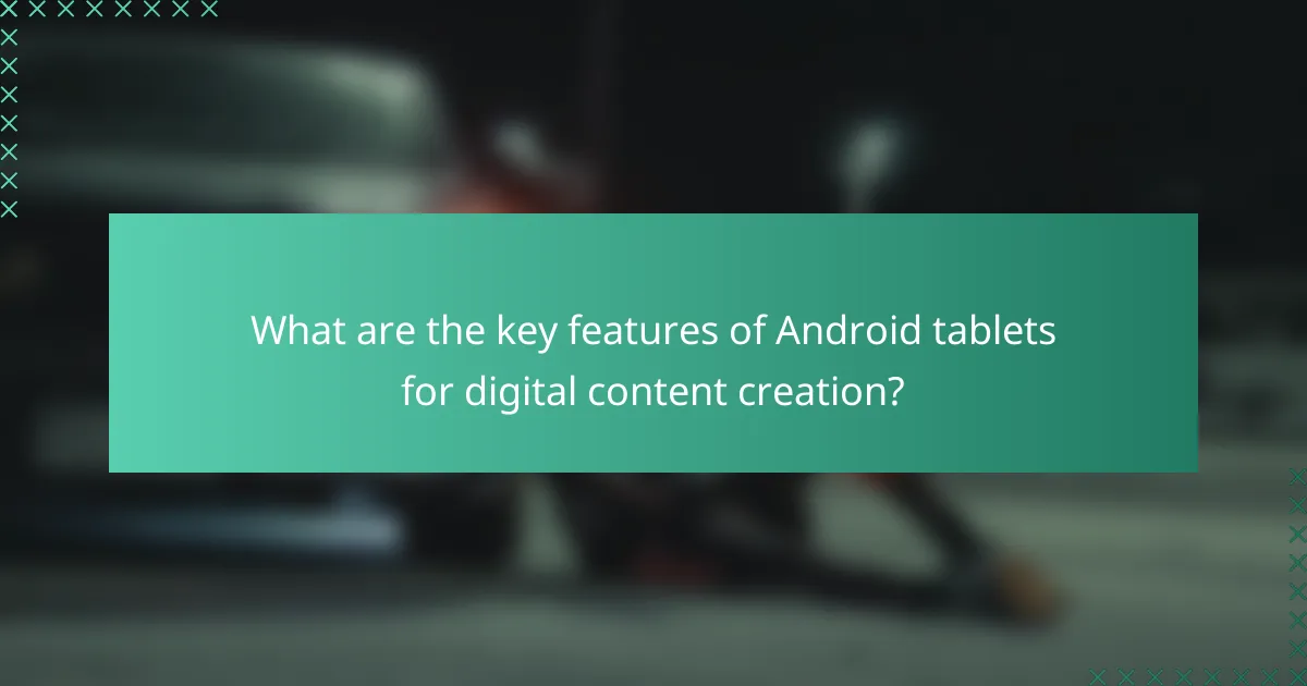 What are the key features of Android tablets for digital content creation?