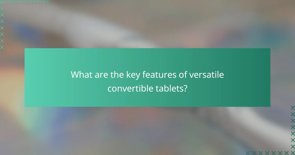 What are the key features of versatile convertible tablets?
