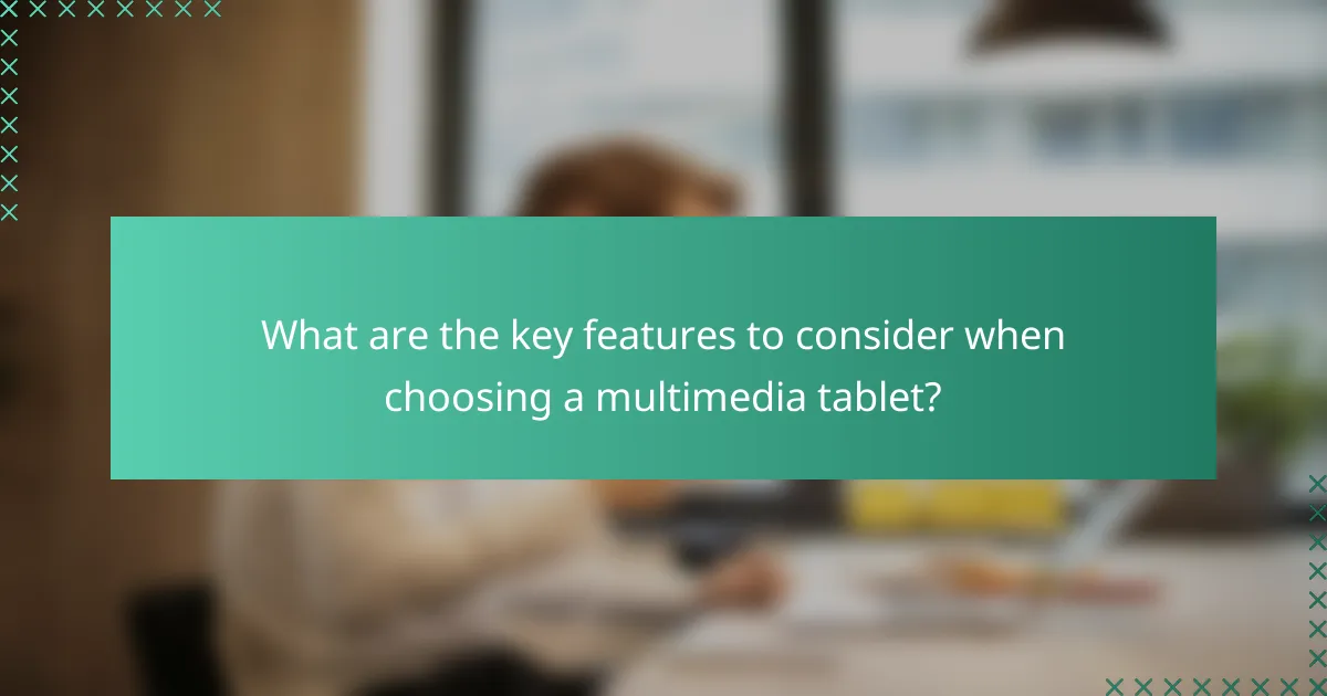 What are the key features to consider when choosing a multimedia tablet?