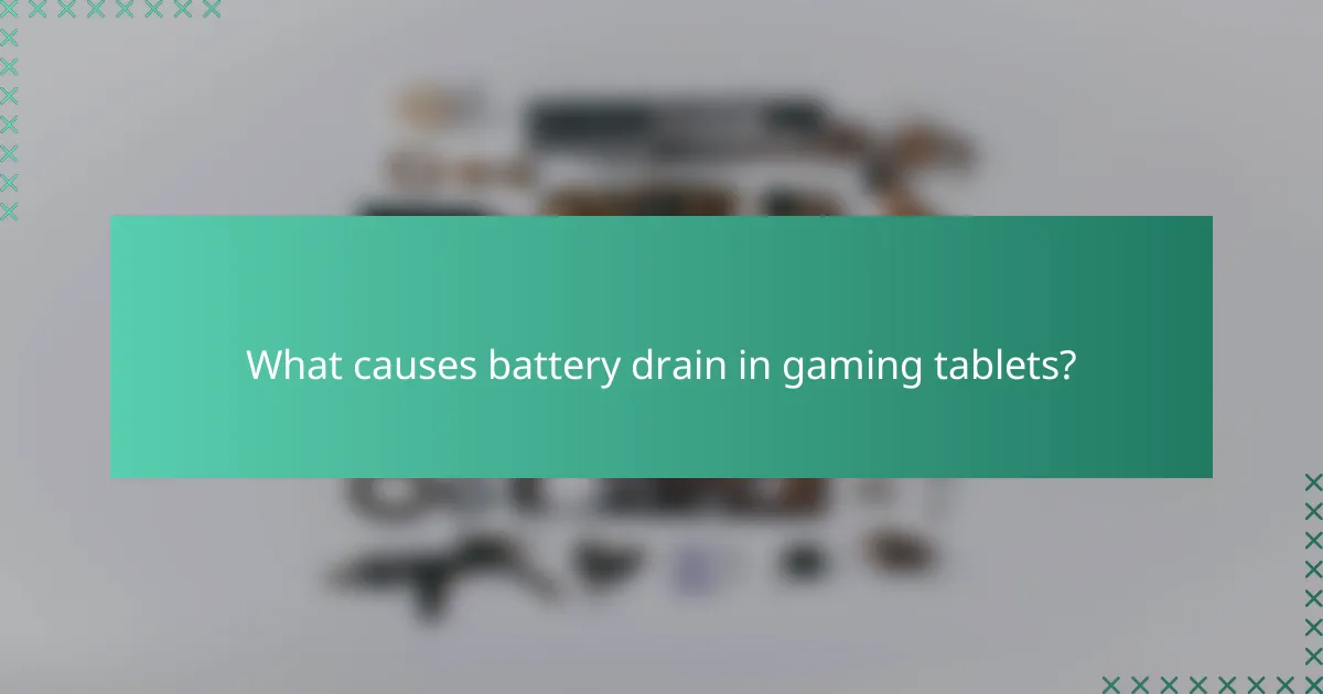 What causes battery drain in gaming tablets?