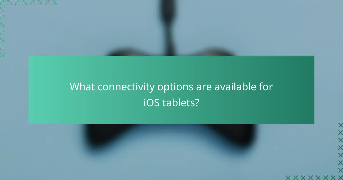 What connectivity options are available for iOS tablets?