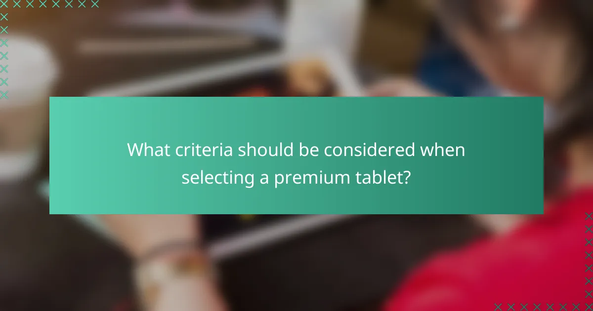 What criteria should be considered when selecting a premium tablet?