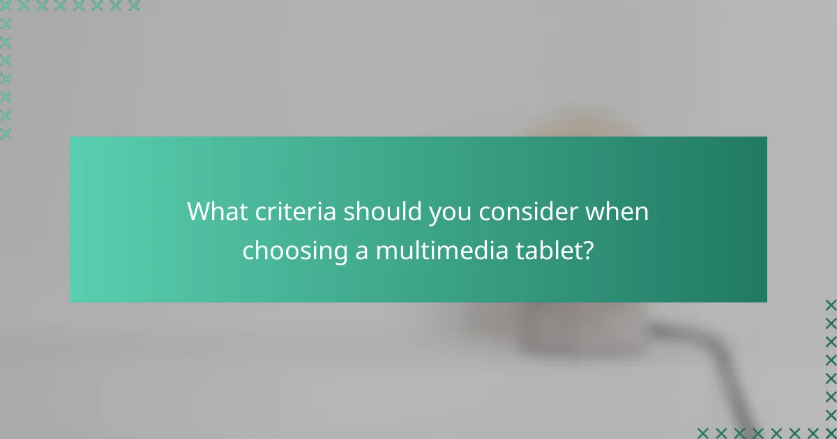 What criteria should you consider when choosing a multimedia tablet?