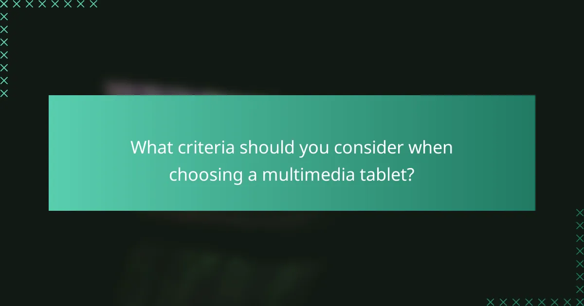 What criteria should you consider when choosing a multimedia tablet?