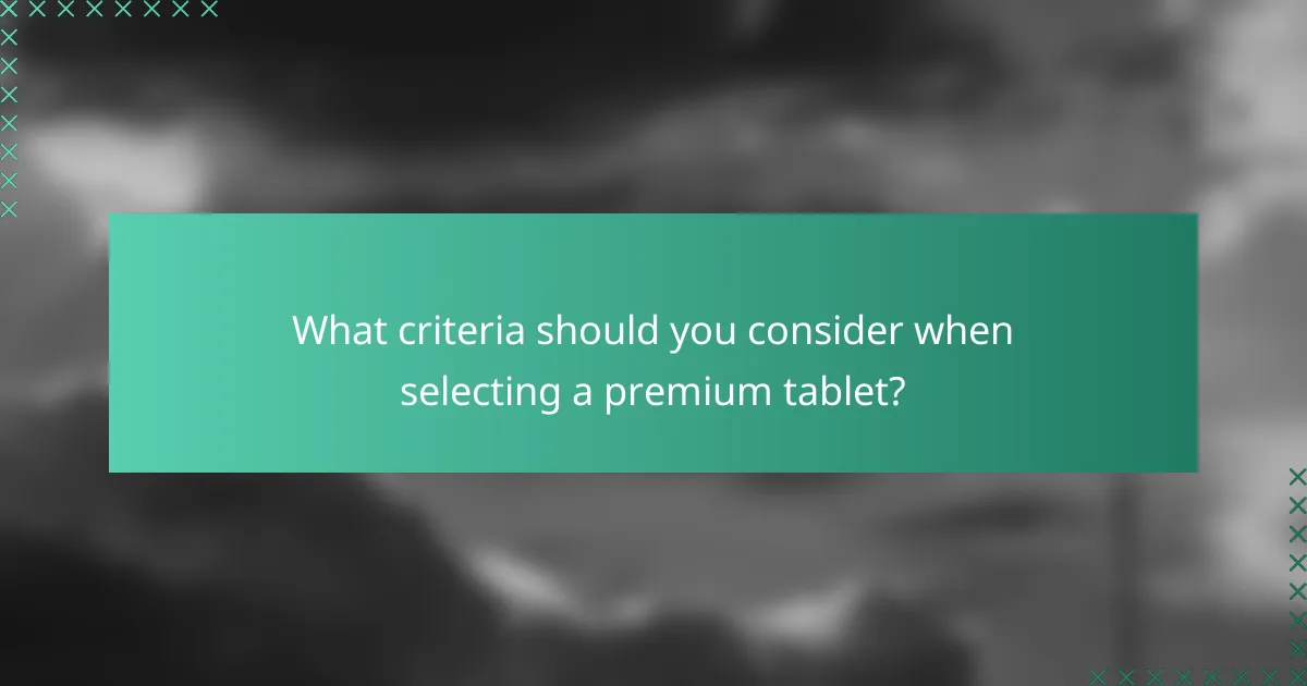 What criteria should you consider when selecting a premium tablet?