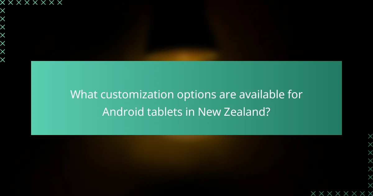 What customization options are available for Android tablets in New Zealand?