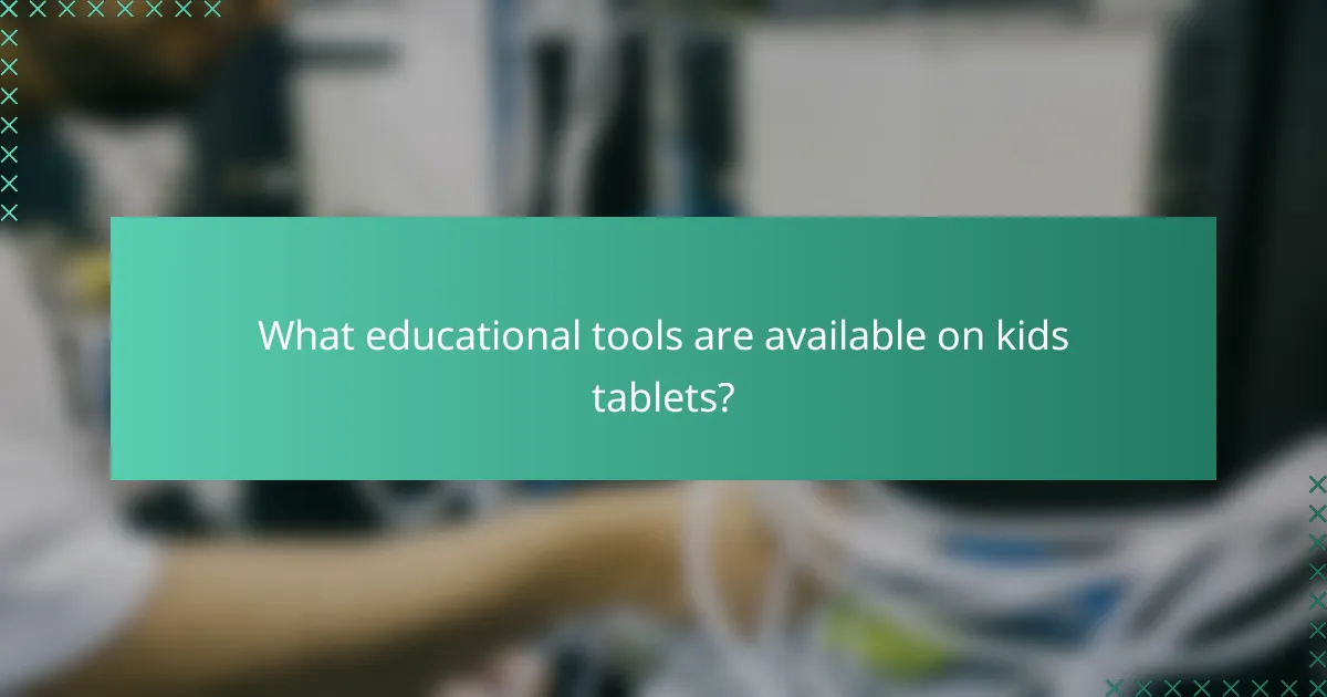 What educational tools are available on kids tablets?