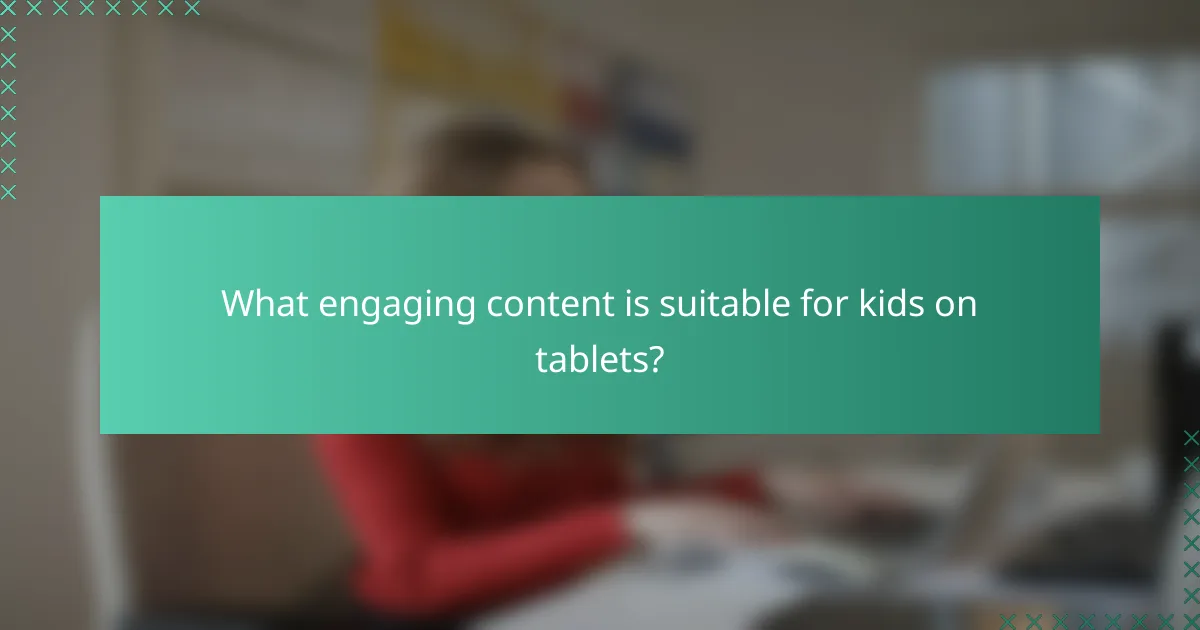 What engaging content is suitable for kids on tablets?