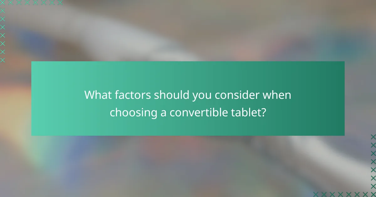 What factors should you consider when choosing a convertible tablet?