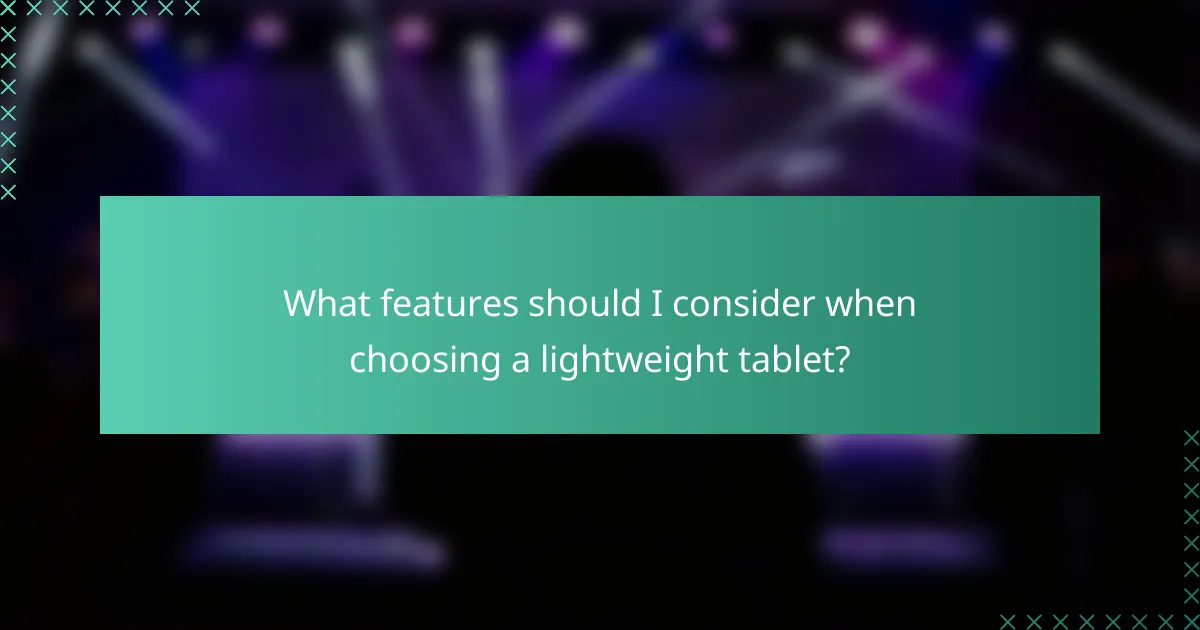What features should I consider when choosing a lightweight tablet?